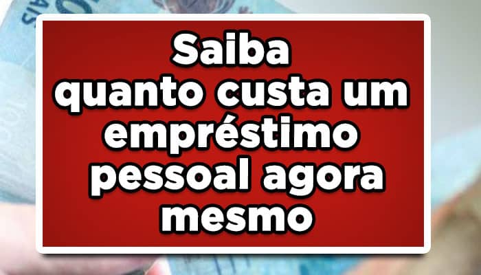 Saiba quanto custa um empréstimo pessoal agora mesmo