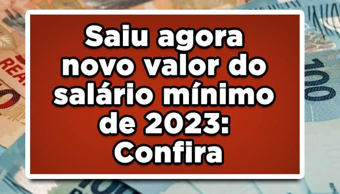 Saiu agora novo valor do salário mínimo de 2023: Confira