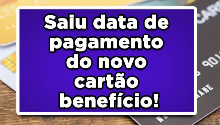 Saiu data de pagamento do novo cartão benefício: saiba mais