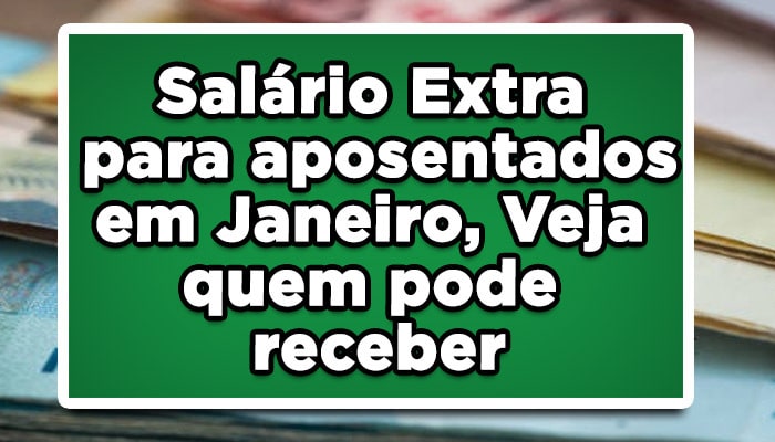 Salário dobrado para aposentados, pensionistas e BPC; quando será liberado?