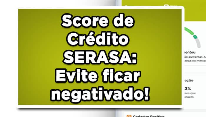 Score de Crédito SERASA: Evite ficar negativado para não diminuir sua pontuação e perder condições de crédito