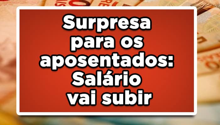 Surpresa para os aposentados: Salário vai subir