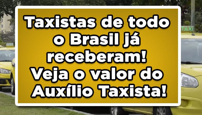 Taxistas de todo o Brasil já receberam! Veja o valor do Auxílio Taxista!