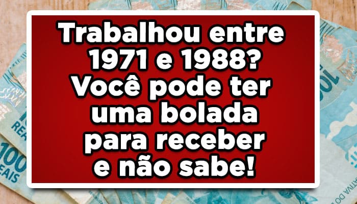Trabalho entre 1971 e 1988? Cotas do PIS/Pasep foram liberadas