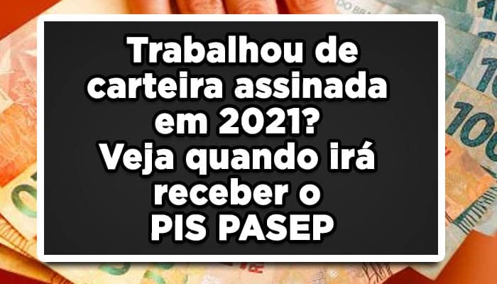Trabalhou de carteira assinada em 2021? Veja quando irá receber o PIS PASEP