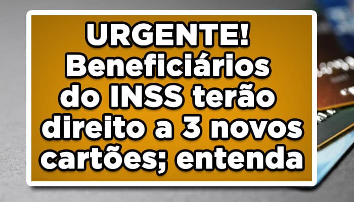 URGENTE! Beneficiários do INSS terão direito a 3 novos cartões; entenda
