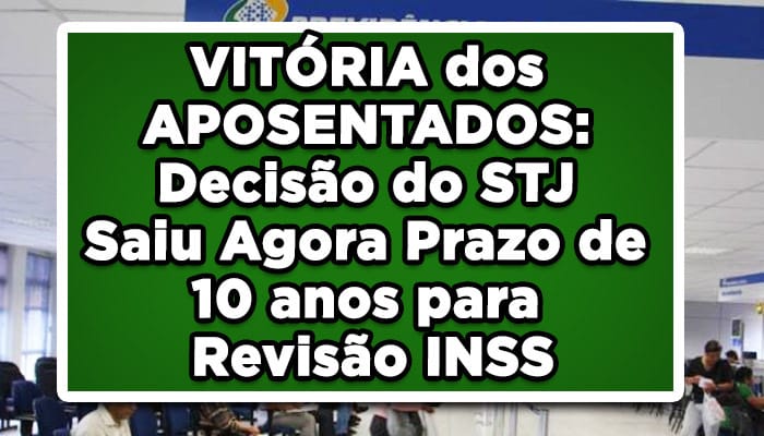 VITÓRIA dos APOSENTADOS: Decisão do STJ Saiu Agora - Prazo de 10 anos para Revisão INSS