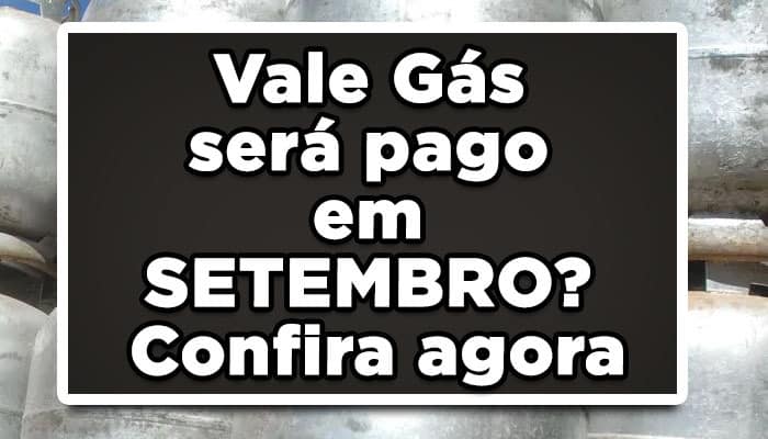 Vale Gás será pago em SETEMBRO? Confira agora