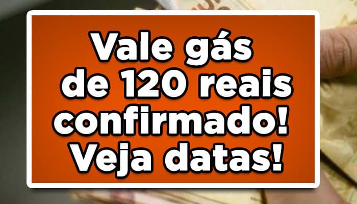 Vale gás de 120 reais confirmado! Veja datas!