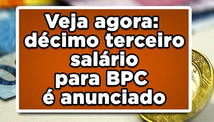Veja agora: décimo terceiro salário para BPC é anunciado