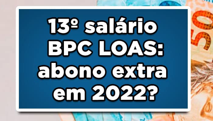 13° salário BPC LOAS: abono extra em 2022?