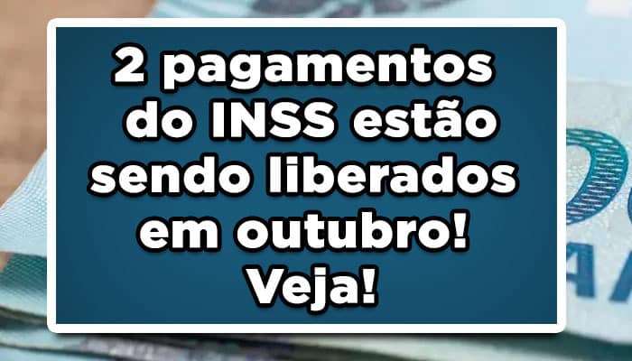 2 pagamentos do INSS estão sendo liberados em outubro! Veja!