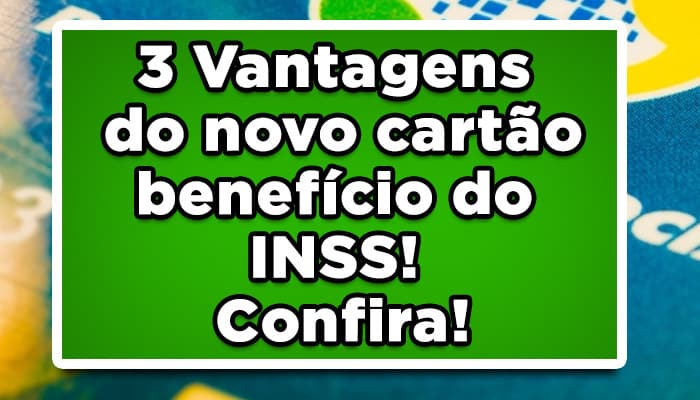 3 Vantagens do novo cartão benefício do INSS! Confira!