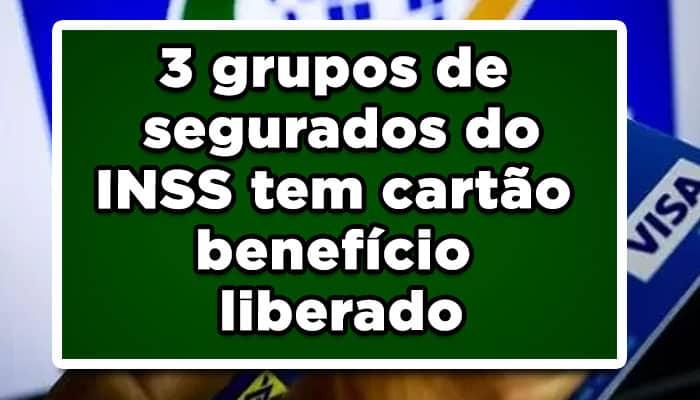 Maravilha: 3 grupos de segurados do INSS tem cartão benefício liberado