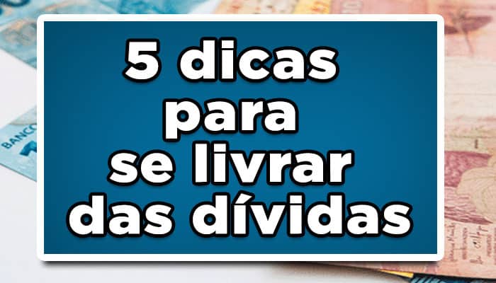 5 dicas para se livrar das dívidas