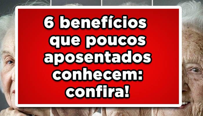 6 benefícios que poucos aposentados conhecem: confira!