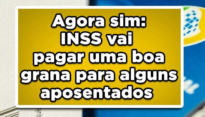 INSS vai pagar uma boa grana para alguns aposentados