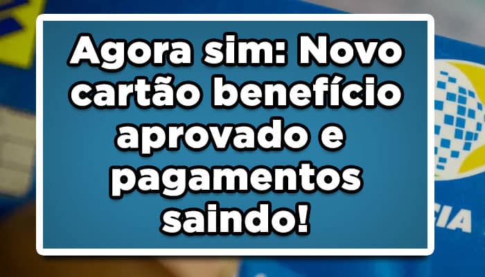 Agora sim: Novo cartão benefício aprovado e pagamentos saindo!