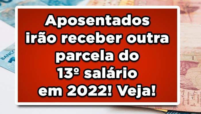 Aposentados irão receber outra parcela do 13º salário em 2022! Veja!