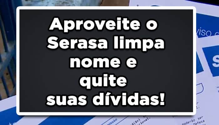 Aproveite o Serasa limpa nome e quite suas dívidas!
