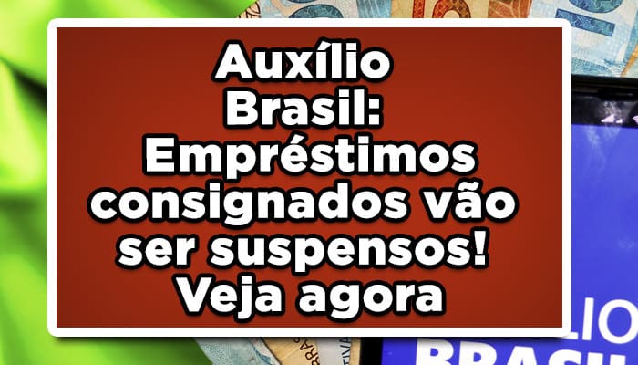 Auxílio Brasil: Empréstimos consignados vão ser suspensos? Veja agora