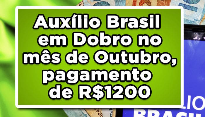 Auxílio Brasil em Dobro no mês de Outubro, pagamento de R$1200, Veja Agora!