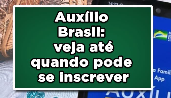 Auxílio Brasil: veja até quando pode se inscrever para receber o benefício ainda em 2022