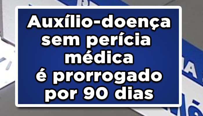 auxílio-doença sem perícia prorrogado