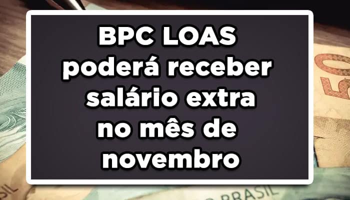 BPC LOAS poderá receber salário extra no mês de novembro, veja!