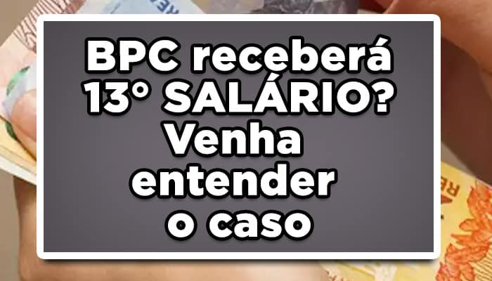 BPC receberá 13º SALÁRIO? Venha entender o caso