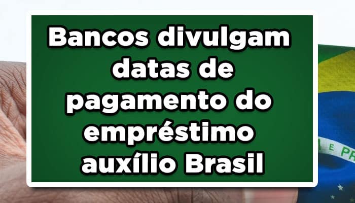 Bancos divulgam datas de pagamento do empréstimo auxílio Brasil