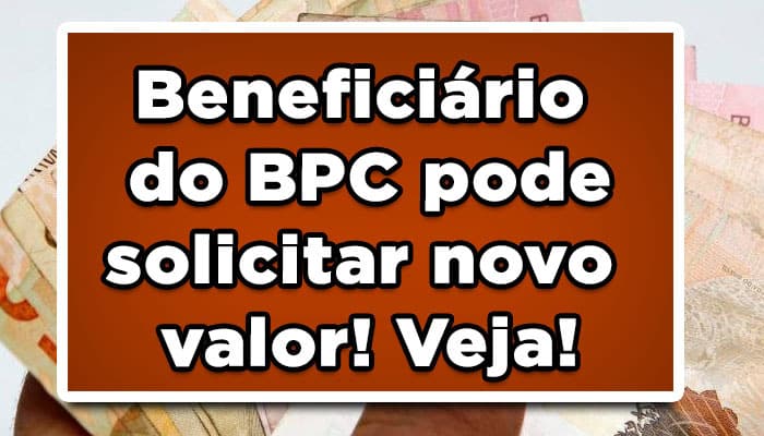 Representante do BPC pode solicitar novo valor! Veja!