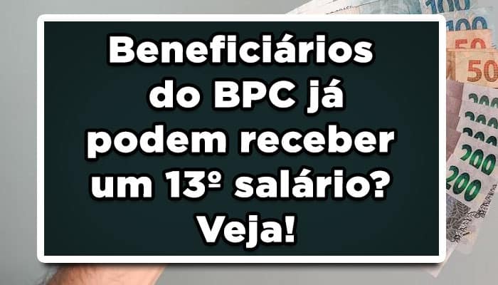 Beneficiários do BPC já podem receber um 13º salário? Veja!