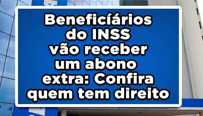 Beneficiários vão receber um abono extra