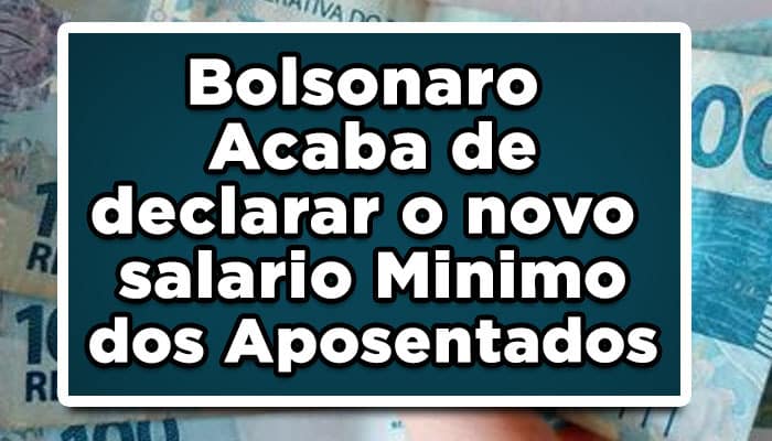 Bolsonaro acaba de declarar o novo salário mínimo dos aposentados