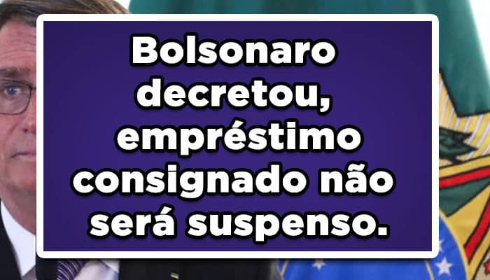 Bolsonaro decretou, empréstimo auxílio Brasil não será suspenso.