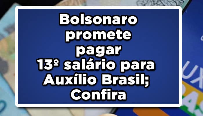 Bolsonaro promete pagar 13 salário para Auxílio Brasil