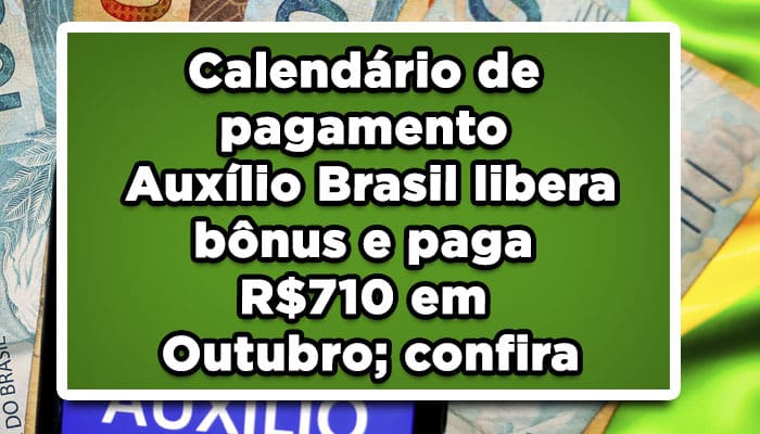 Calendário de pagamento Auxílio Brasil libera bônus e paga R$710 em Outubro; confira