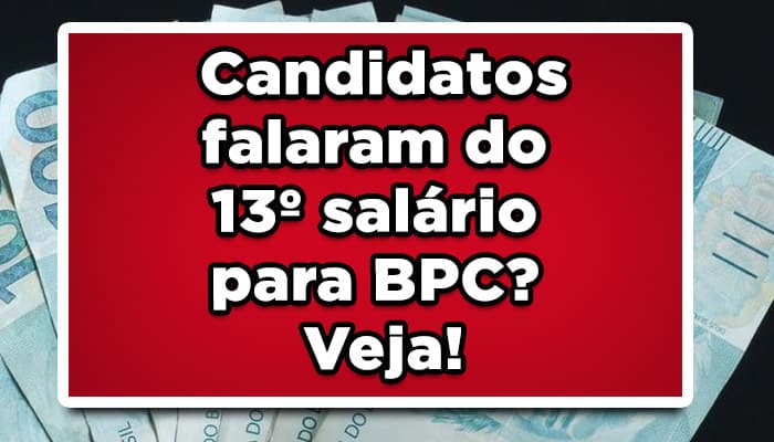 Candidatos falaram do 13º salário para BPC? Veja!