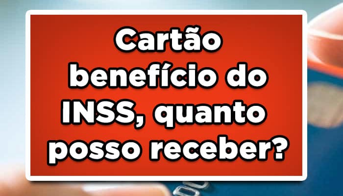 Cartão benefício do INSS, quanto posso receber?