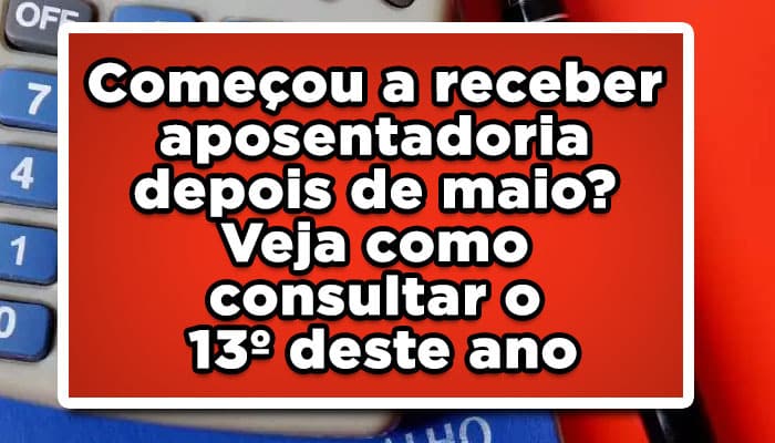 Começou a receber aposentadoria depois de maio? Veja como consultar o 13 deste ano