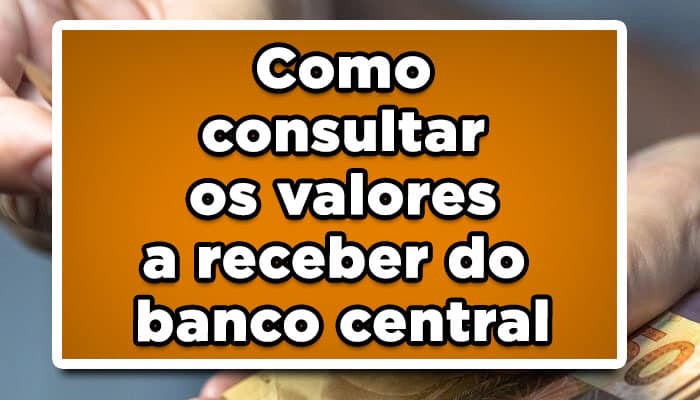 Como consultar os valores a receber do Banco Central