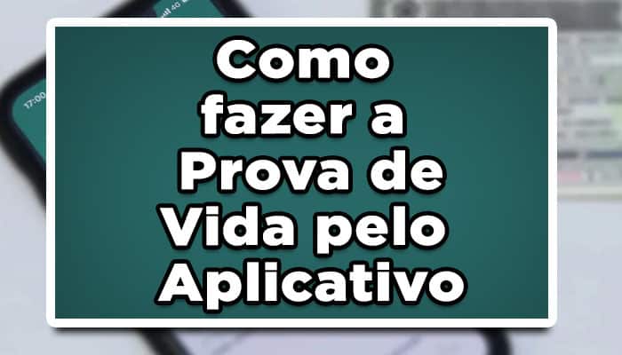 Como realizar a prova de vida pelo aplicativo