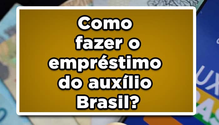 Como fazer o empréstimo do auxílio Brasil?