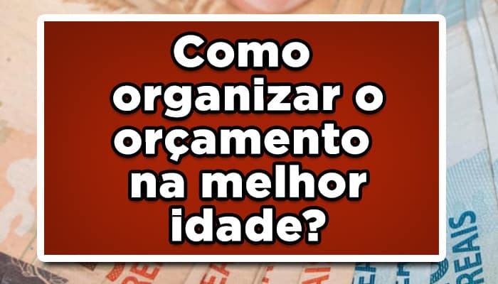 Como organizar o orçamento na melhor idade