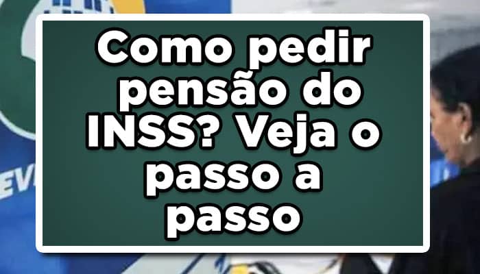 Como pedir pensão do INSS? Veja o passo a passo