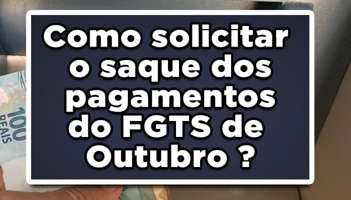 Como solicitar o saque dos pagamentos do FGTS de Outubro ? Confira Já!