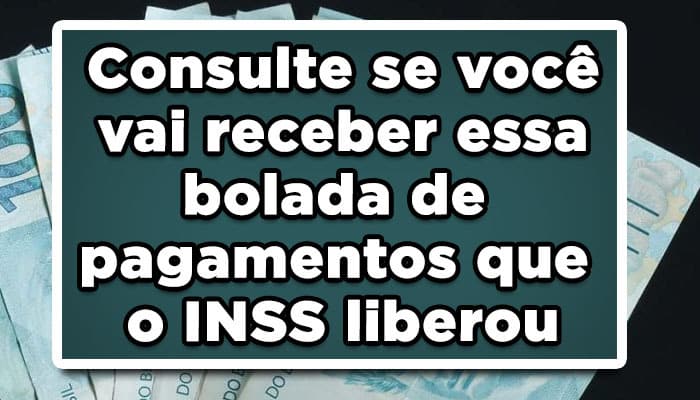Consulte se você vai receber essa bolada de pagamentos atrasados do INSS