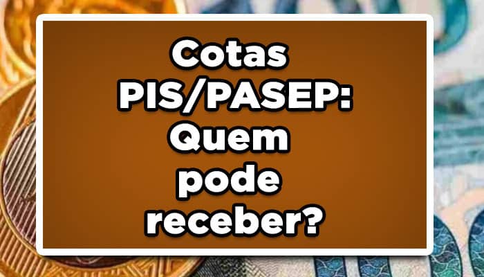 Cotas PIS/PASEP: Quem pode receber?