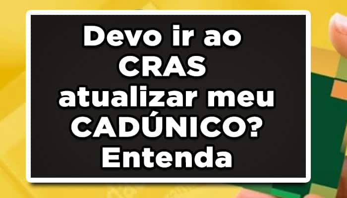 Devo ir ao CRAS atualizar meu CadÚnico
